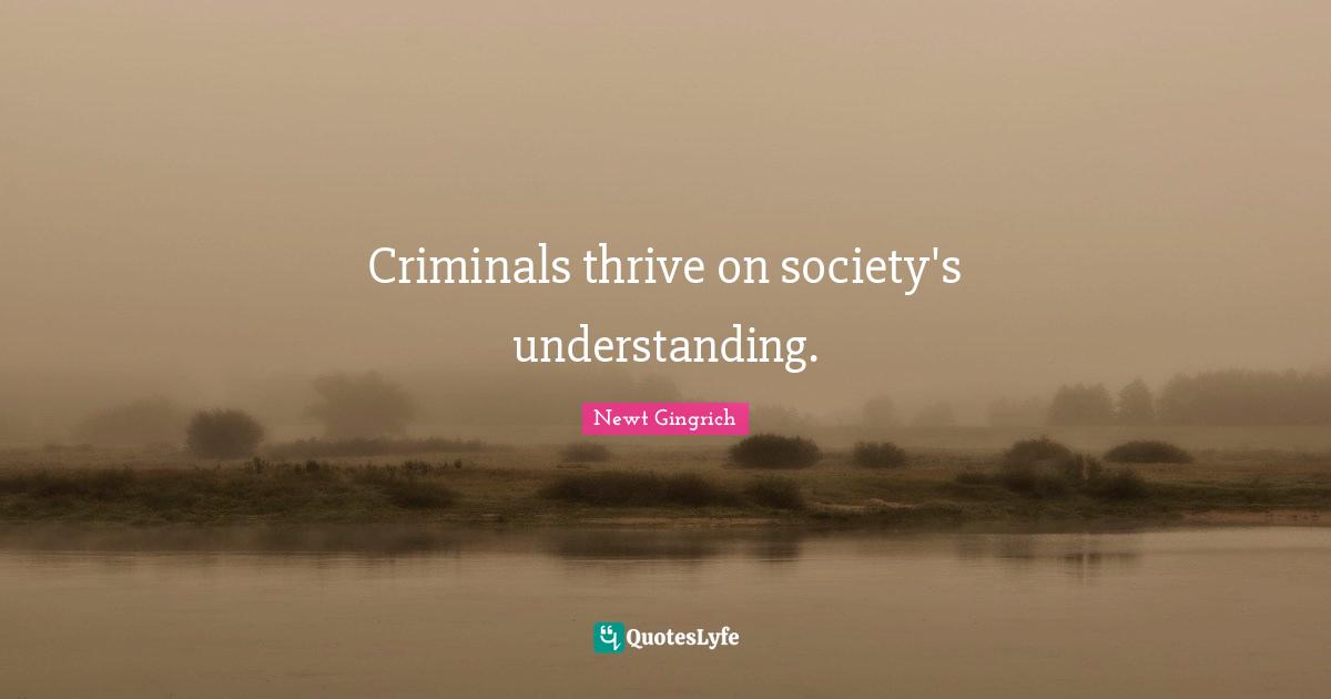 Criminals thrive on society's understanding.