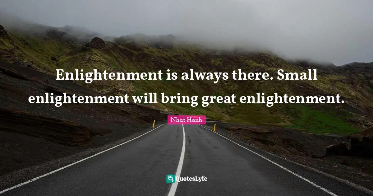 Enlightenment is always there. Small enlightenment will bring great enlightenment.