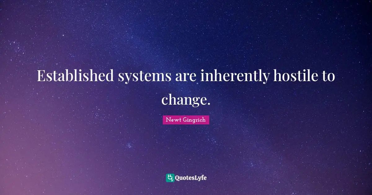 Established systems are inherently hostile to change.