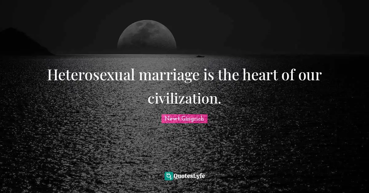 Heterosexual marriage is the heart of our civilization.