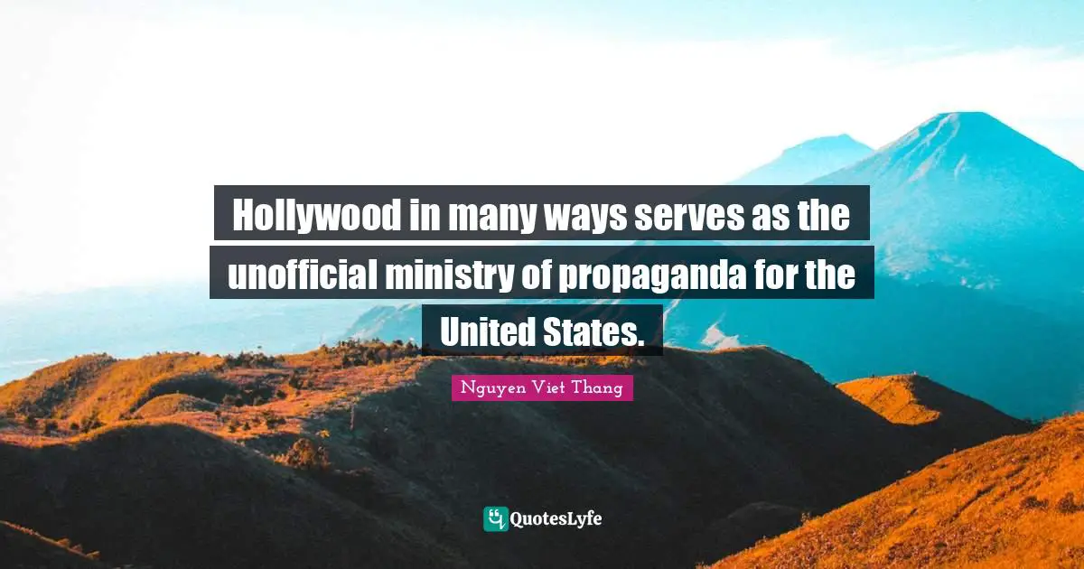 Hollywood in many ways serves as the unofficial ministry of propaganda for the United States.