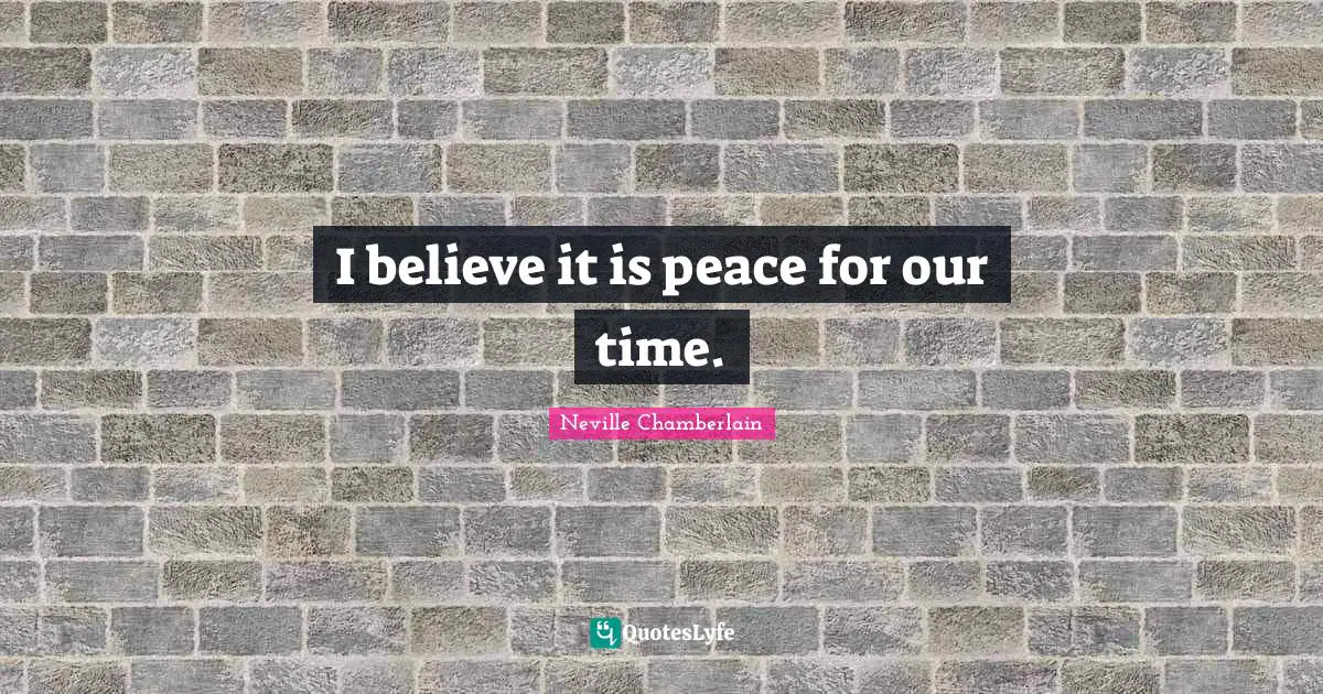 I believe it is peace for our time.