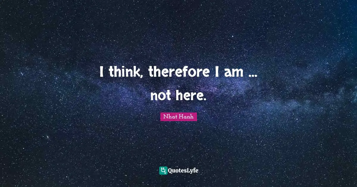 I think, therefore I am ... not here.