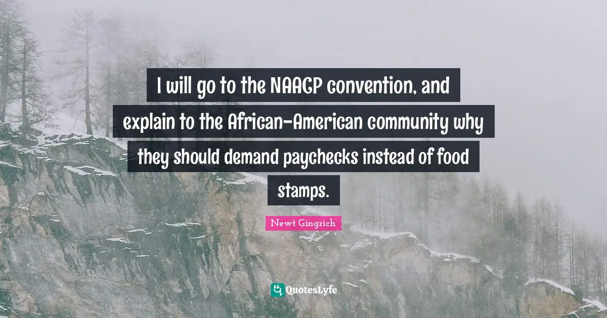 Stamps Quotes: "I will go to the NAACP convention, and explain to the African-American community why they should demand paychecks instead of food stamps."