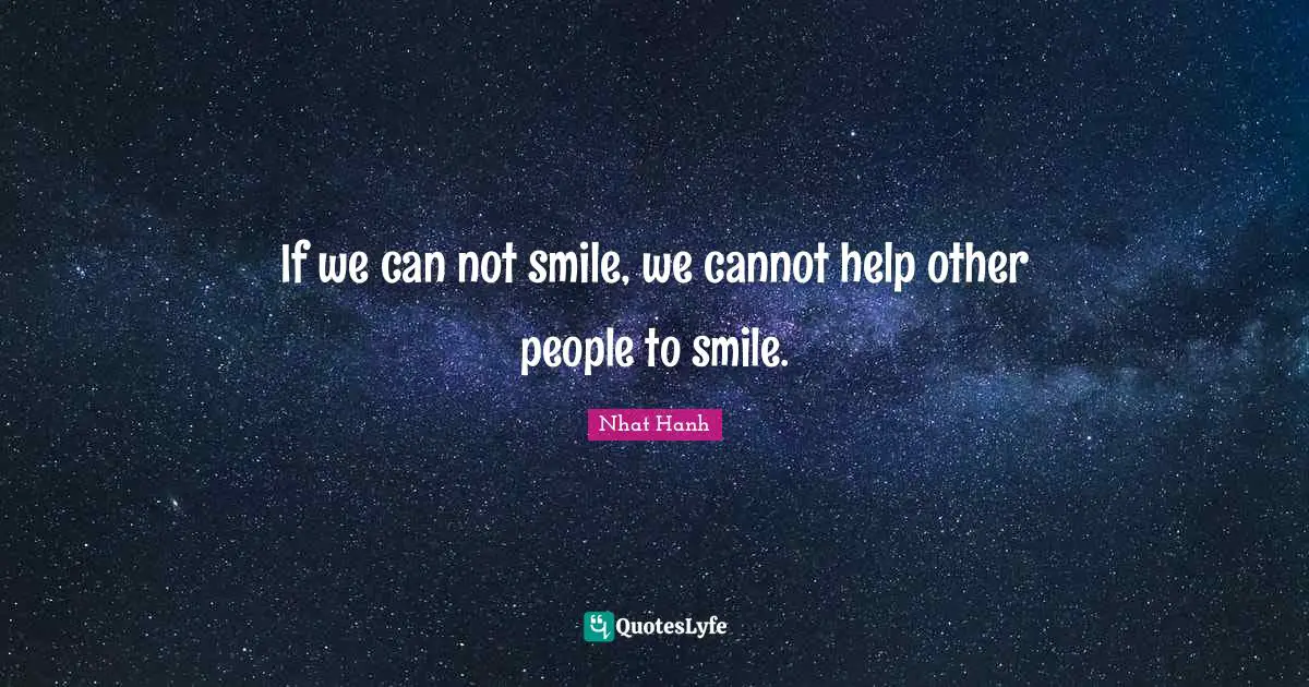 If we can not smile, we cannot help other people to smile.