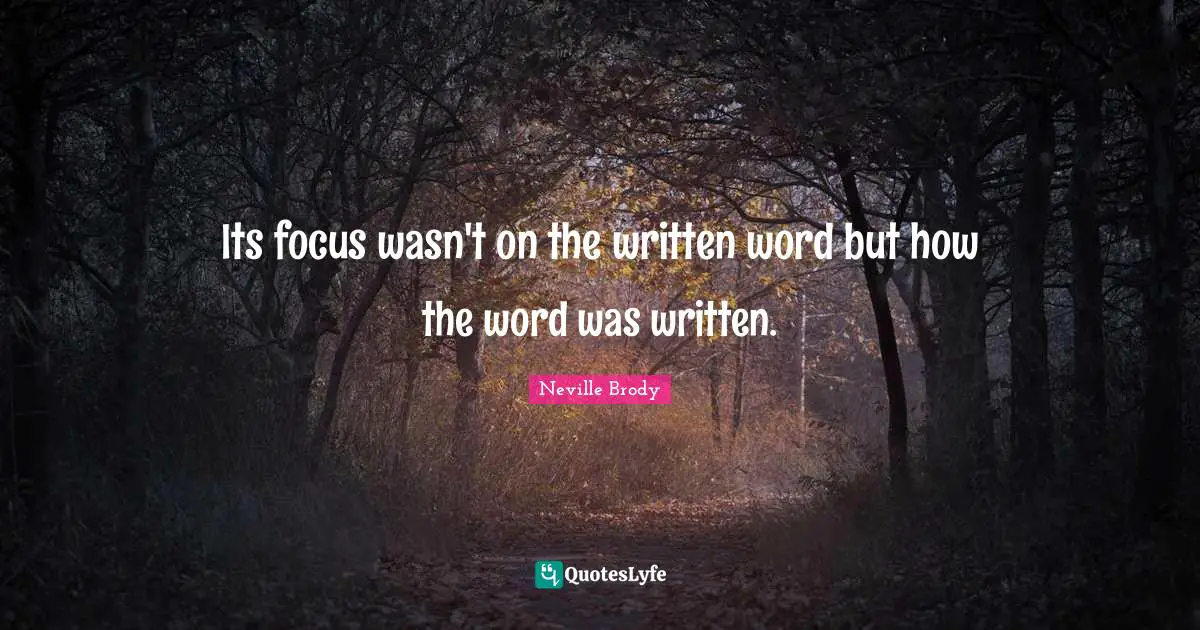 Neville Brody Quotes: "Its focus wasn't on the written word but how the word was written."