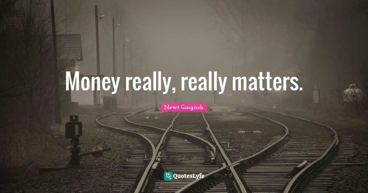 Money really, really matters.