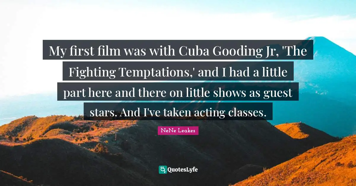 Acting Classes Quotes: "My first film was with Cuba Gooding Jr, 'The Fighting Temptations,' and I had a little part here and there on little shows as guest stars. And I've taken acting classes."