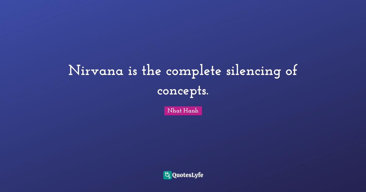Nirvana is the complete silencing of concepts.