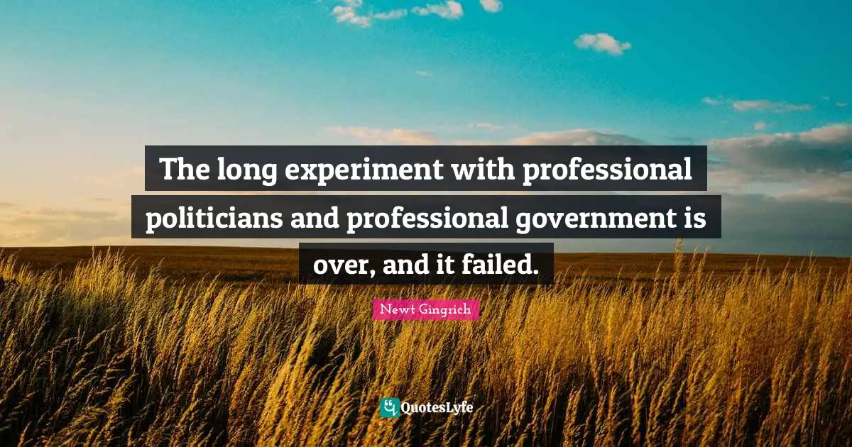 The long experiment with professional politicians and professional government is over, and it failed.
