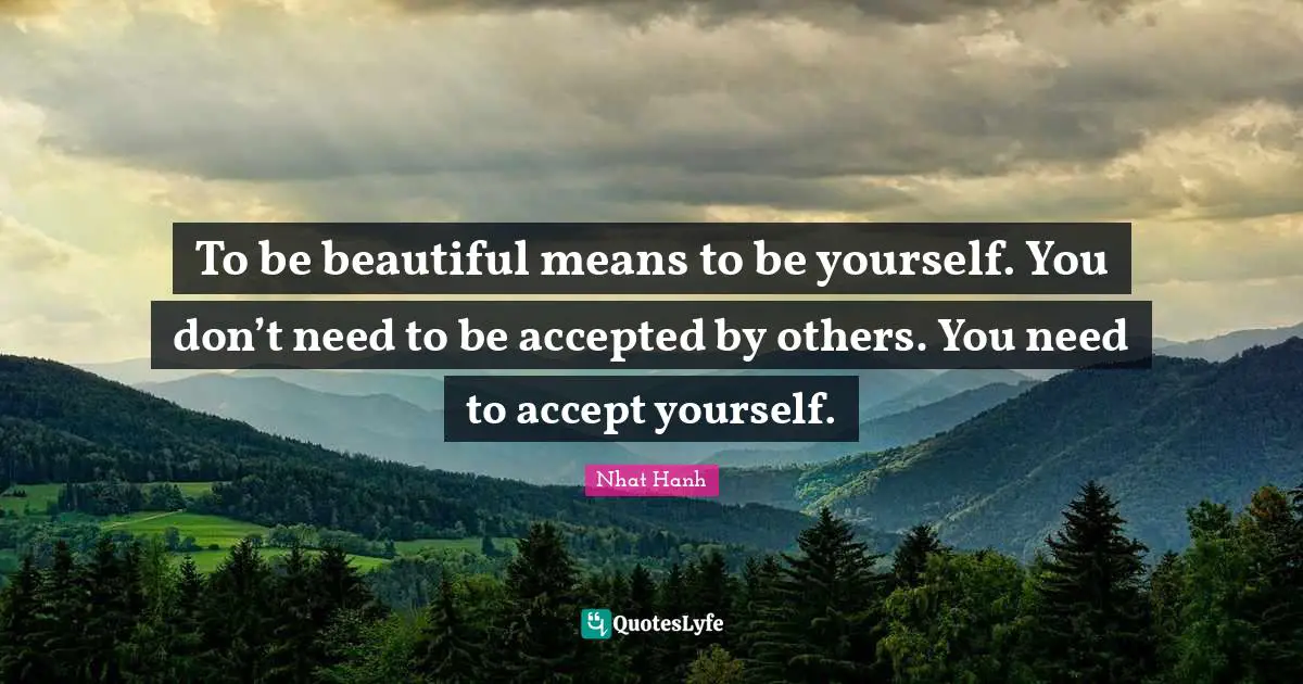 Beauty Quotes: "To be beautiful means to be yourself. You don’t need to be accepted by others. You need to accept yourself."