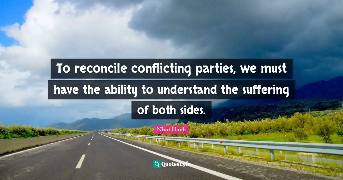 To reconcile conflicting parties, we must have the ability to understand the suffering of both sides.