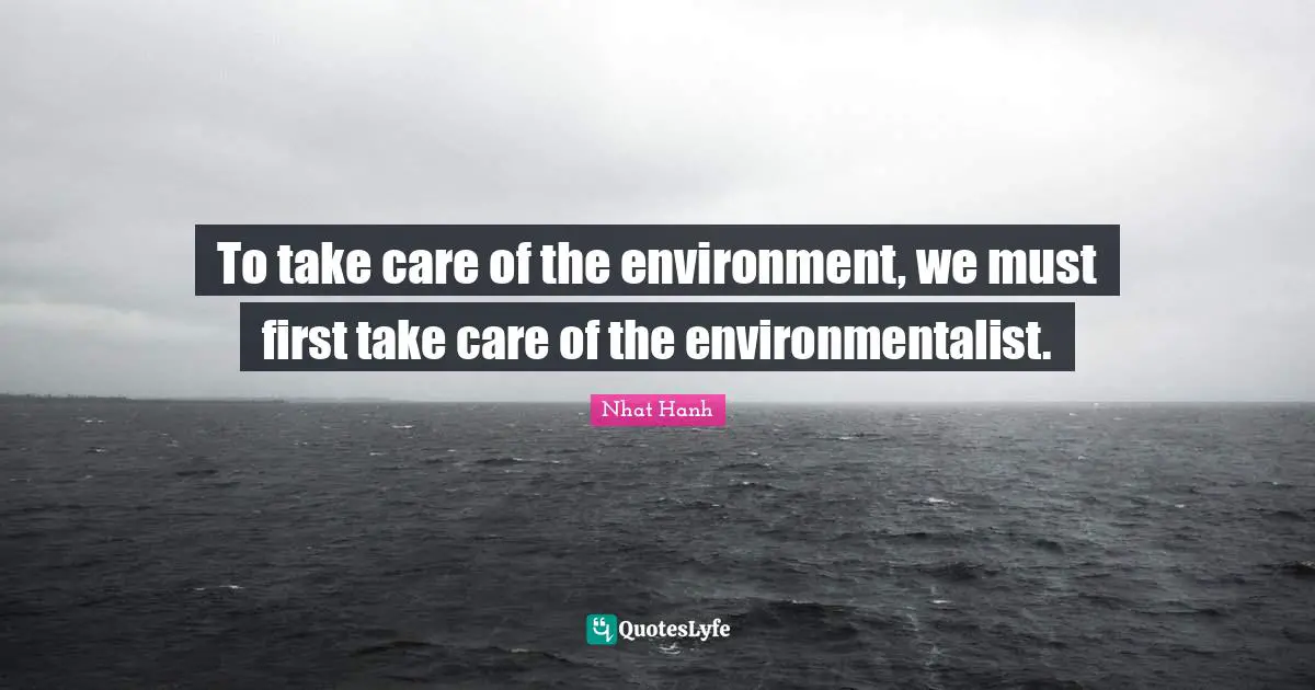 To take care of the environment, we must first take care of the environmentalist.