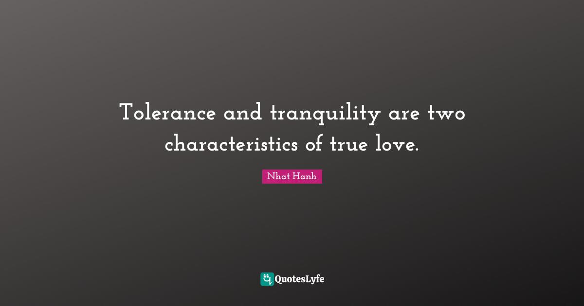 Tolerance and tranquility are two characteristics of true love.