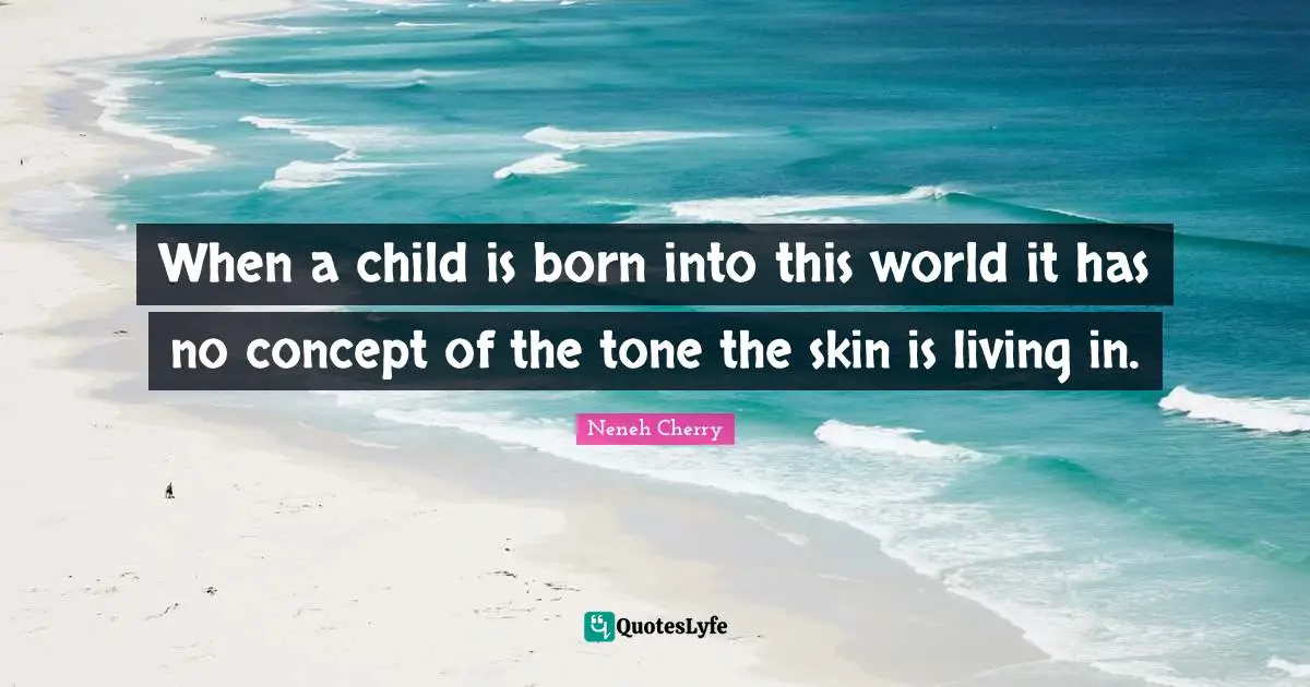 Skins Quotes: "When a child is born into this world it has no concept of the tone the skin is living in."