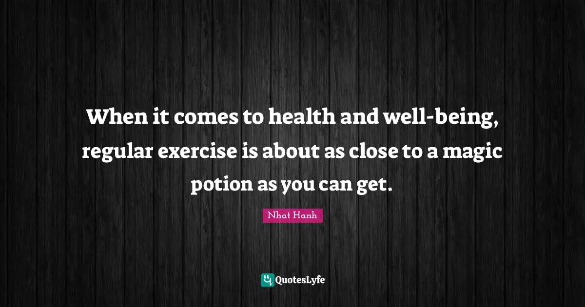 Regular Quotes: "When it comes to health and well-being, regular exercise is about as close to a magic potion as you can get."