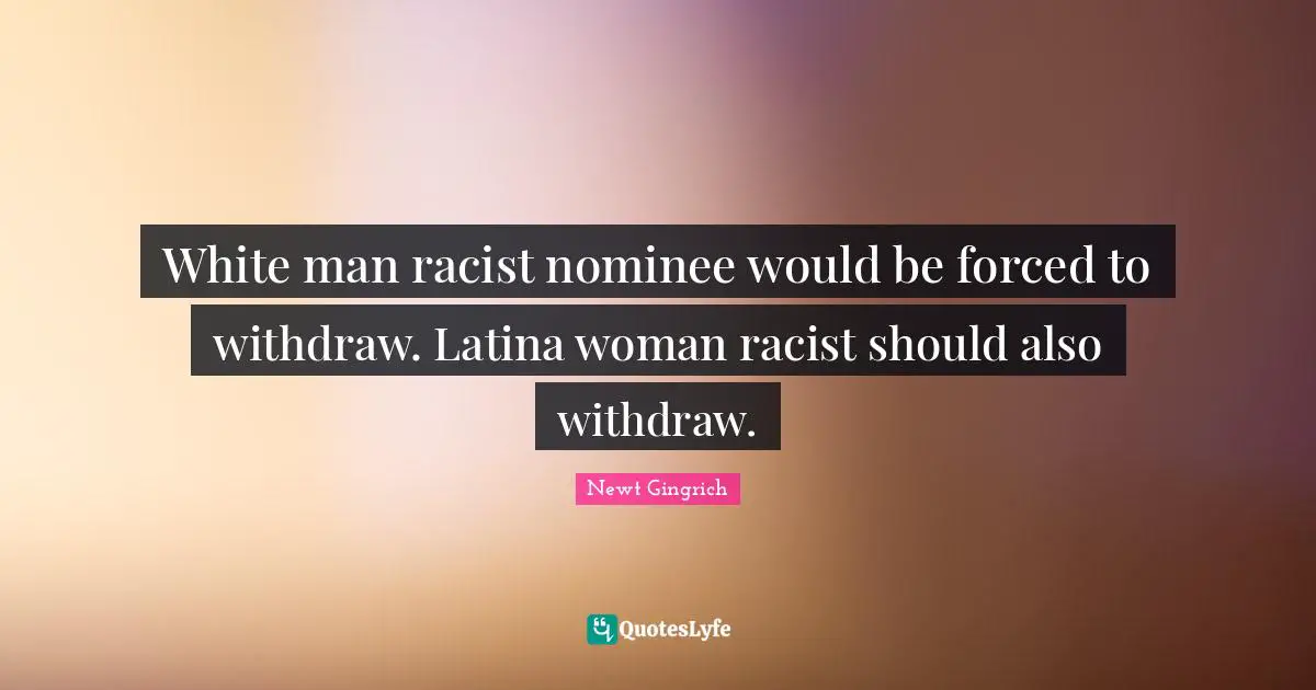 White man racist nominee would be forced to withdraw. Latina woman racist should also withdraw.