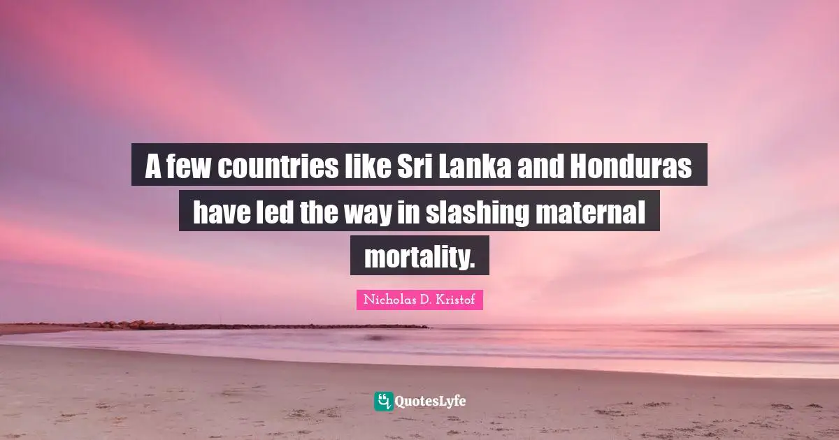 A few countries like Sri Lanka and Honduras have led the way in slashing maternal mortality.