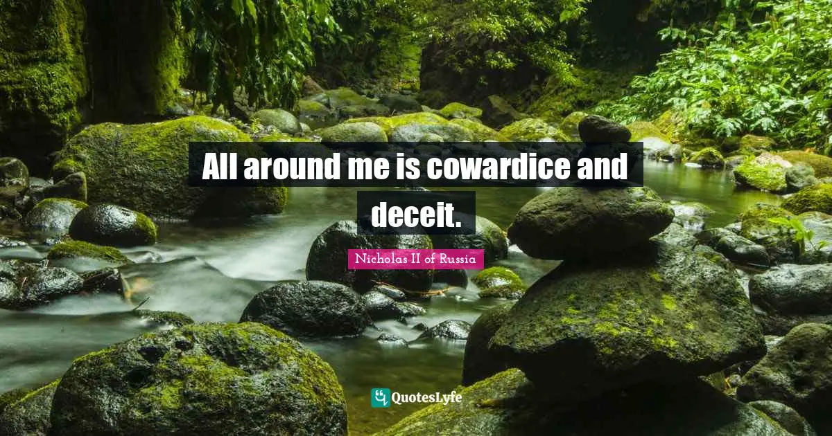 Deceit Quotes: "All around me is cowardice and deceit."