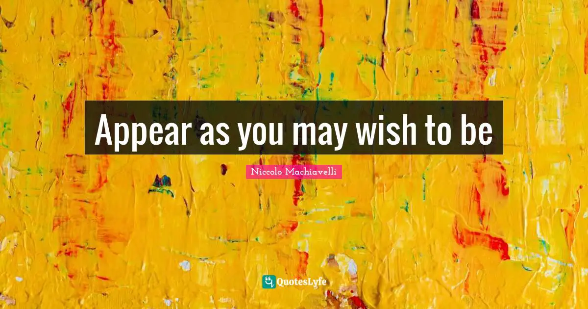 Appear as you may wish to be