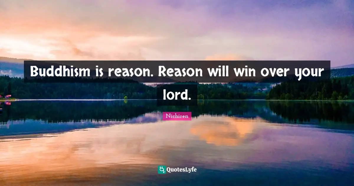 Buddhism is reason. Reason will win over your lord.