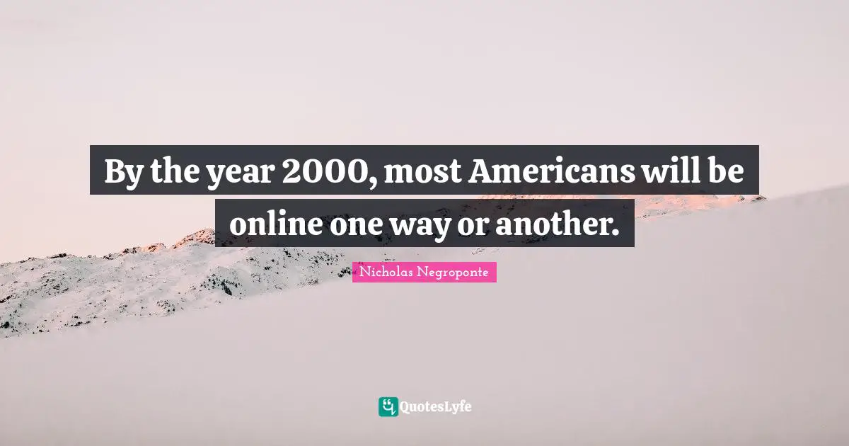 By the year 2000, most Americans will be online one way or another.