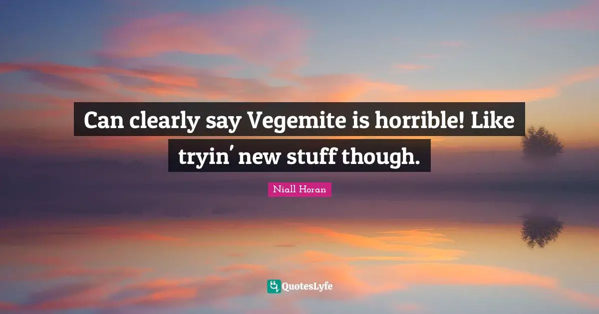 Can clearly say Vegemite is horrible! Like tryin' new stuff though.