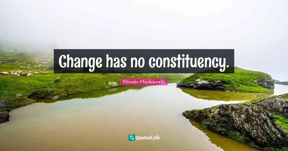 Change has no constituency.