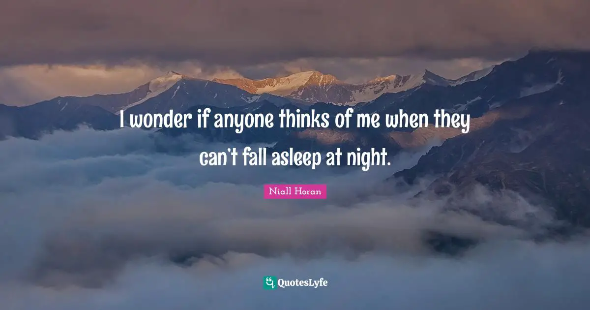 Night Quotes: "I wonder if anyone thinks of me when they can’t fall asleep at night."