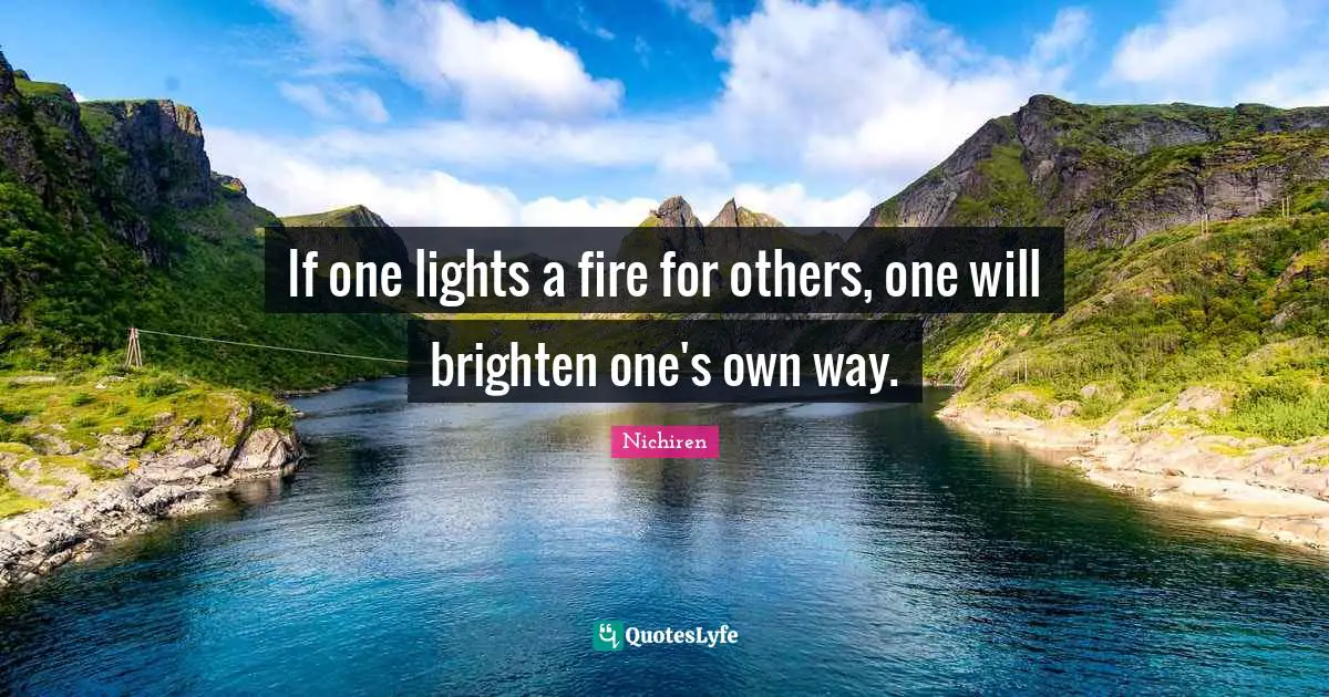 If one lights a fire for others, one will brighten one's own way.