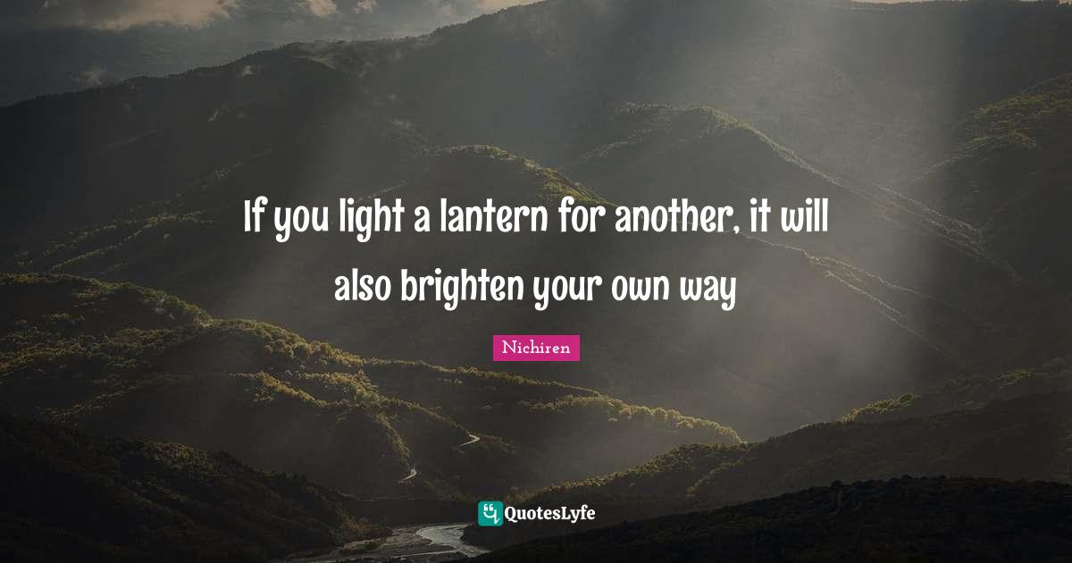 If you light a lantern for another, it will also brighten your own way