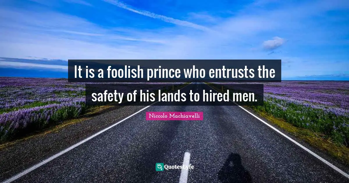 It is a foolish prince who entrusts the safety of his lands to hired men.