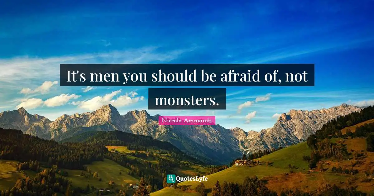 It's men you should be afraid of, not monsters.