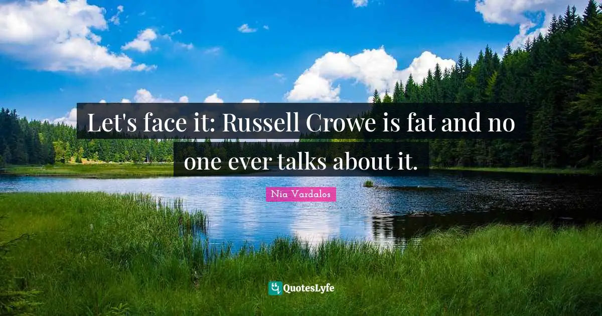 Let's face it: Russell Crowe is fat and no one ever talks about it.
