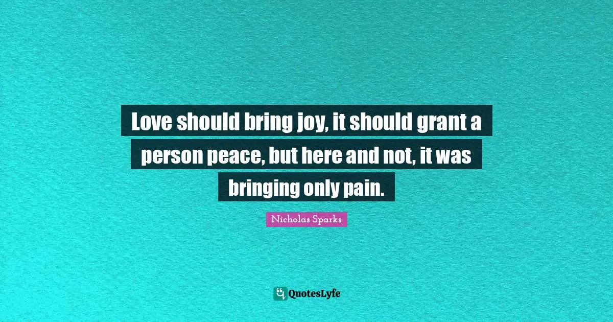 Love should bring joy, it should grant a person peace, but here and not, it was bringing only pain.