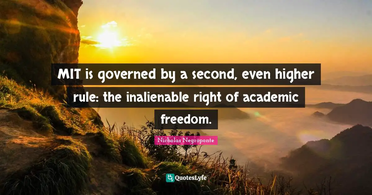 MIT is governed by a second, even higher rule: the inalienable right of academic freedom.