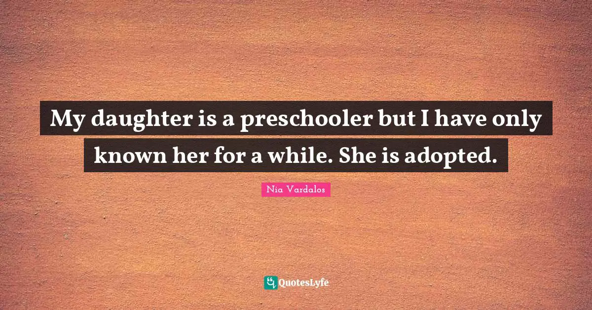 My daughter is a preschooler but I have only known her for a while. She is adopted.