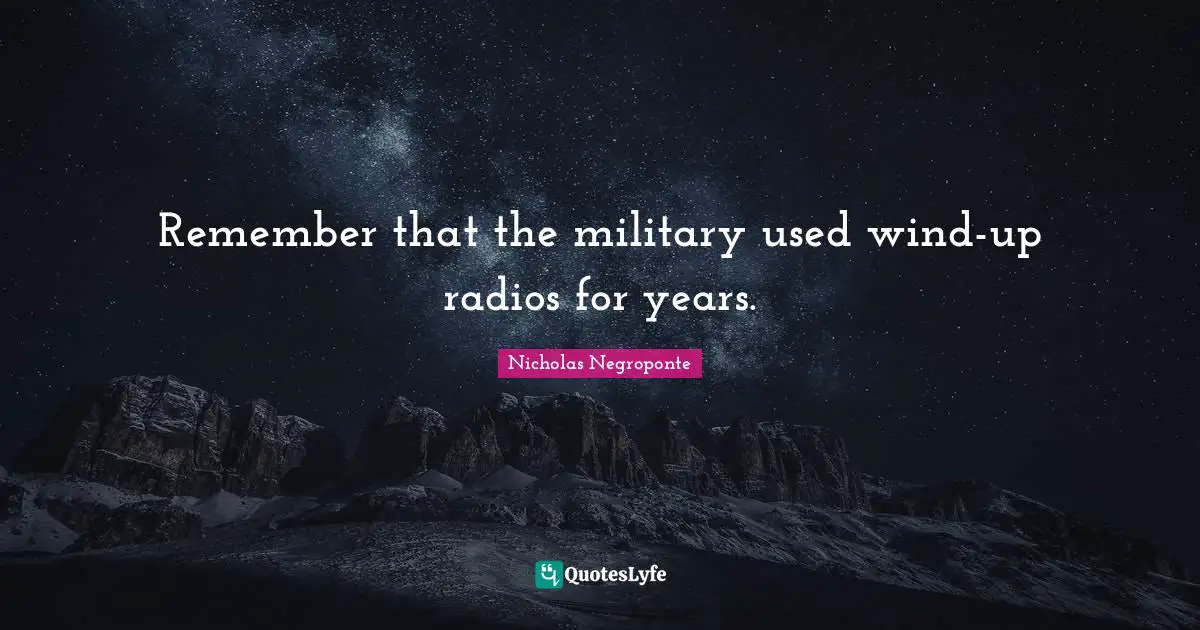 Remember that the military used wind-up radios for years.
