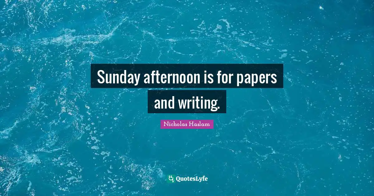 Sunday afternoon is for papers and writing.