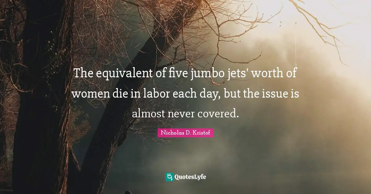 The equivalent of five jumbo jets' worth of women die in labor each day, but the issue is almost never covered.