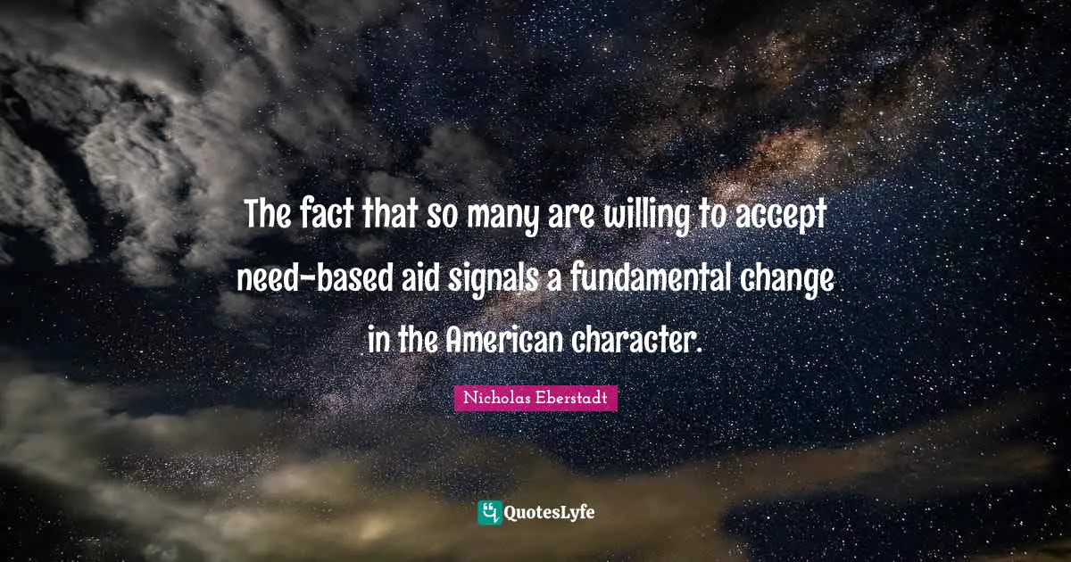The fact that so many are willing to accept need-based aid signals a fundamental change in the American character.