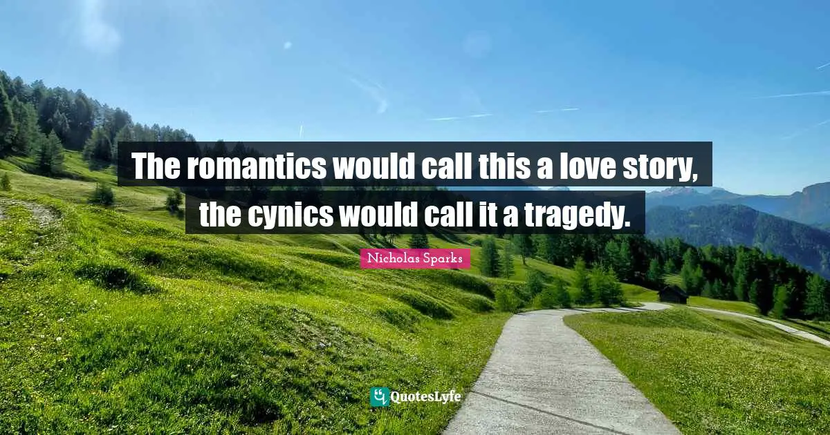 The romantics would call this a love story, the cynics would call it a tragedy.