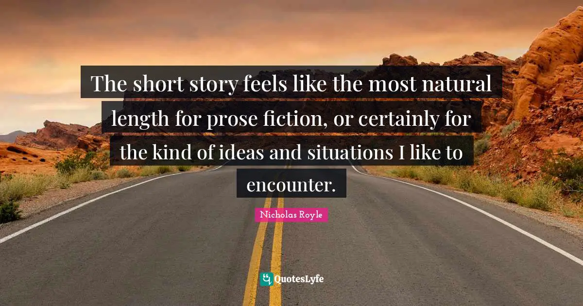 The short story feels like the most natural length for prose fiction, or certainly for the kind of ideas and situations I like to encounter.