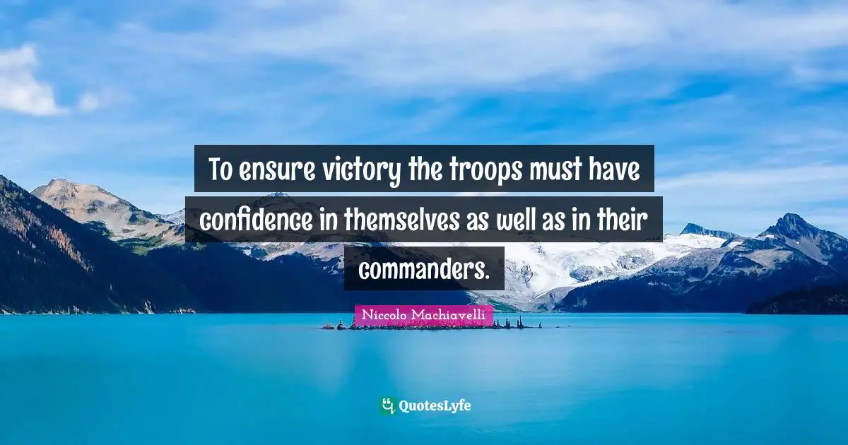 Have Confidence Quotes: "To ensure victory the troops must have confidence in themselves as well as in their commanders."