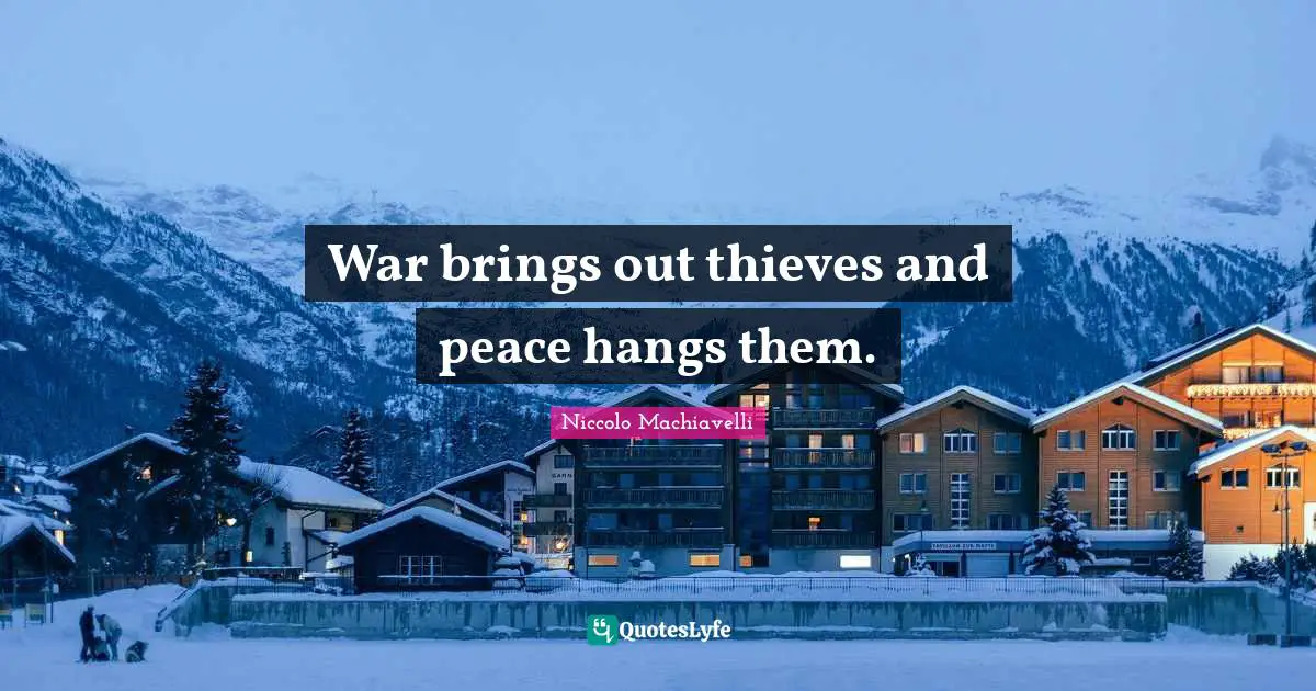 War brings out thieves and peace hangs them.