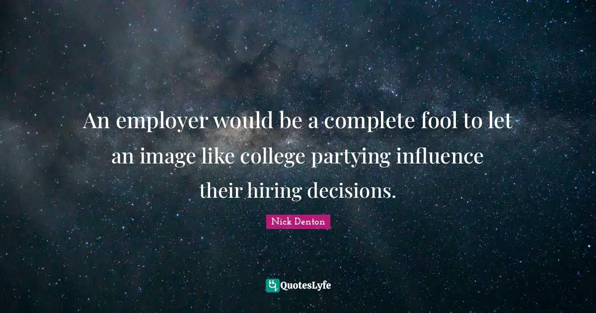 An employer would be a complete fool to let an image like college partying influence their hiring decisions.