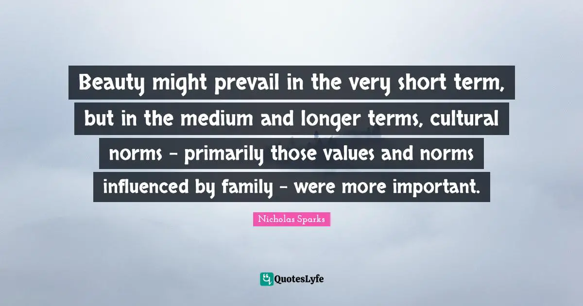 Beauty might prevail in the very short term, but in the medium and longer terms, cultural norms - primarily those values and norms influenced by family - were more important.