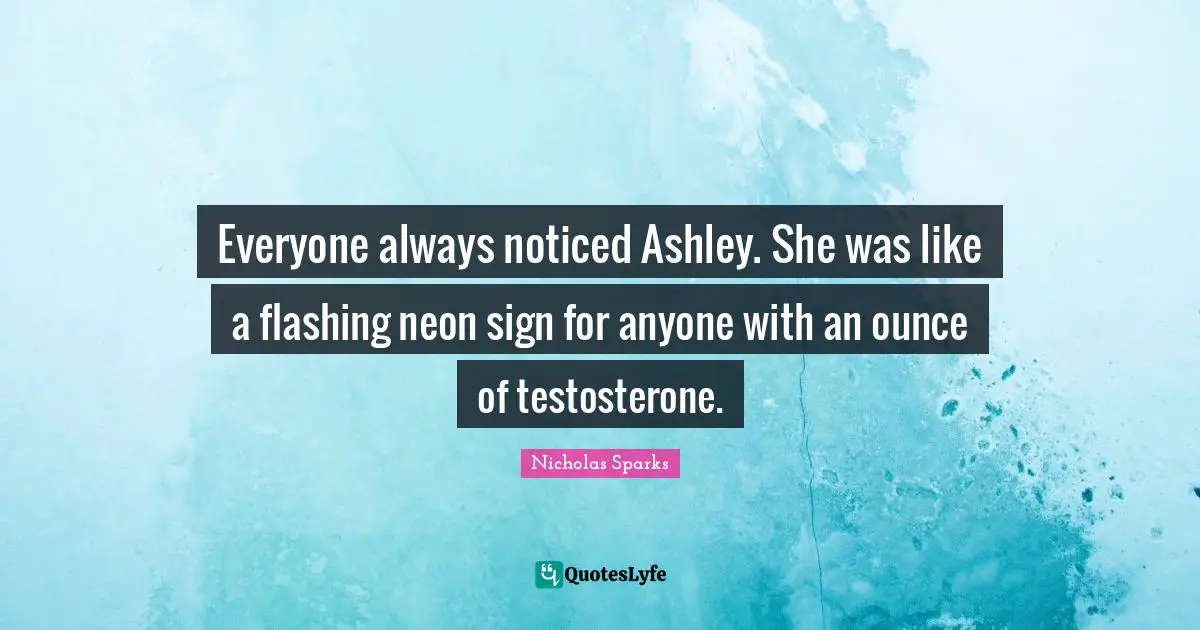 Everyone always noticed Ashley. She was like a flashing neon sign for anyone with an ounce of testosterone.