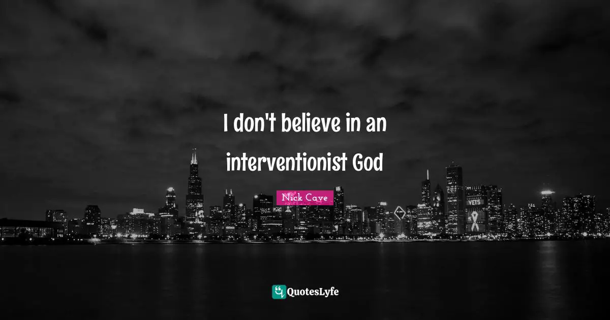 I don't believe in an interventionist God