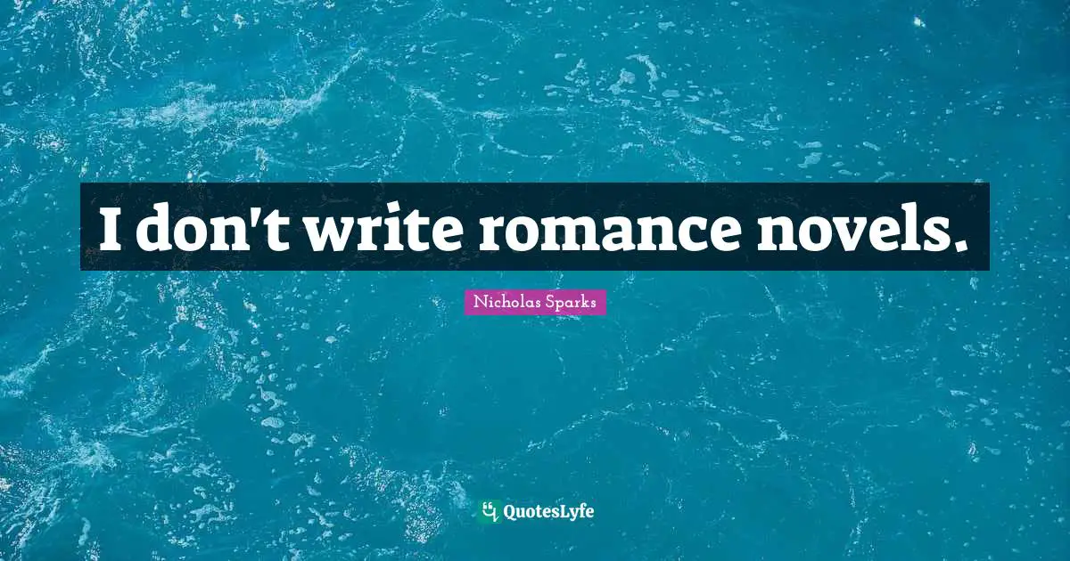 I don't write romance novels.